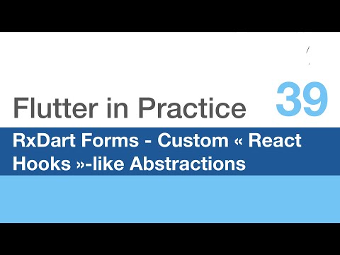 Flutter in Practice - E39: RxDart for Forms, Custom « React Hooks »-like Abstractions