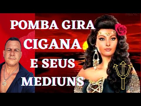 Pomba Gira CIGANA e seus Médiuns - Cigana da Estrada, Cigana do Pandeiro, Cigana do Oriente e Outras