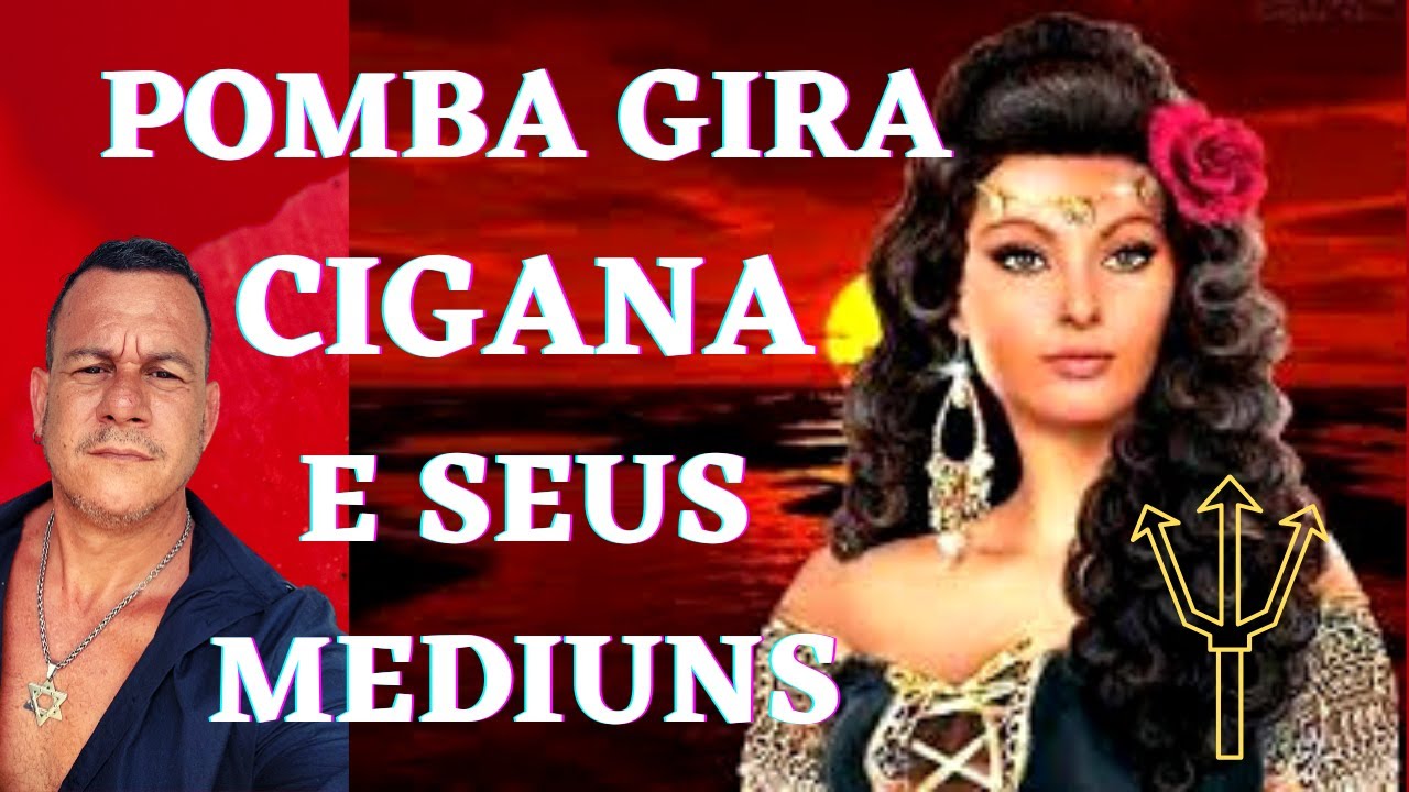 Pomba Gira CIGANA e seus Médiuns - Cigana da Estrada, Cigana do Pandeiro, Cigana do Oriente e Outras