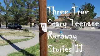 Three True Scary Teenage Runaway Stories II