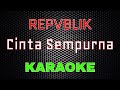 Repvblik - Cinta Sempurna [Karaoke] | LMusical