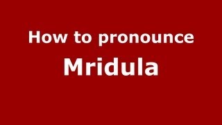 How to pronounce Mridula