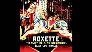 Roxette - The Sweet Hello, the Sad Goodbye (Bassflow Remake)