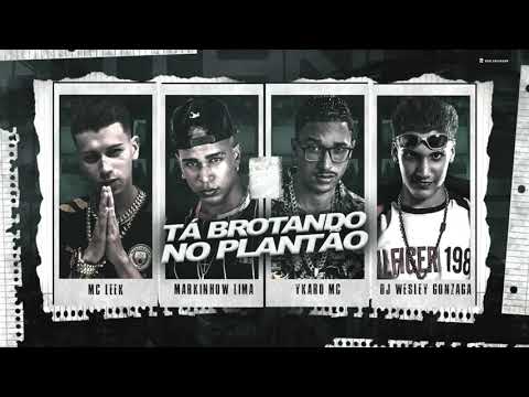 MARKINHOW LIMA, YKARO MC, MC LEEK E DJ WESLEY GONZAGA   TÁ BROTANDO NO PLANTÃO   MÚSICA NOVA