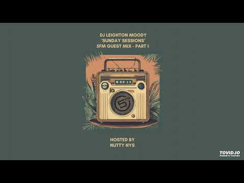 DJ Leighton Moody : Sunday Sessions Guest Mix PT1 : Hosted by Nutty Nys on 5FM Radio