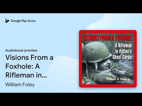Visions From a Foxhole: A Rifleman in Patton's… by William Foley · Audiobook preview