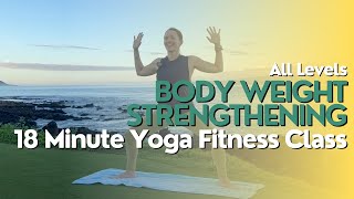 18 Minute Yoga Fitness Class - Body Weight Strengthening Yoga Inspired Fitness