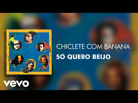 Só quero beijo - Chiclete Com Banana