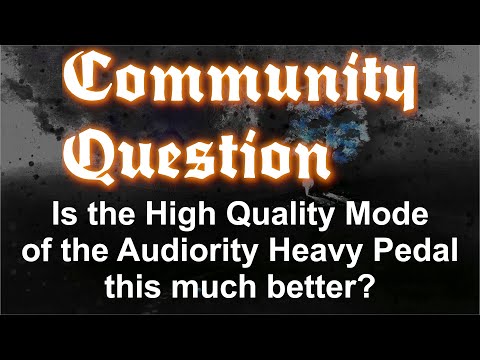 Is the High-Quality mode of the Audiority Heavy Pedal so much better? (Community Question)