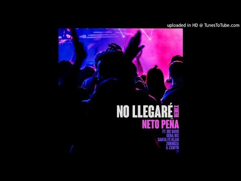 No Llegaré (Remix) Neto Peña Ft. MC Davo x GeraMX x Santa Fe Klan x Zornoza & Zxmyr