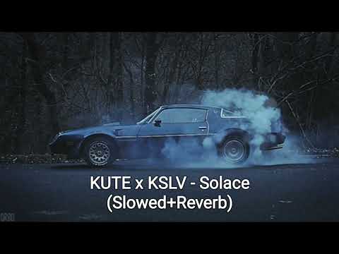 KUTE x KSLV - Solace (Slowed+Reverb)