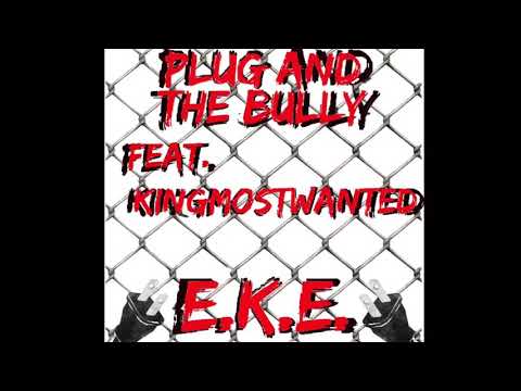 E.K.E.- plug and the bully [feat. Kingmostwanted] (official audio)