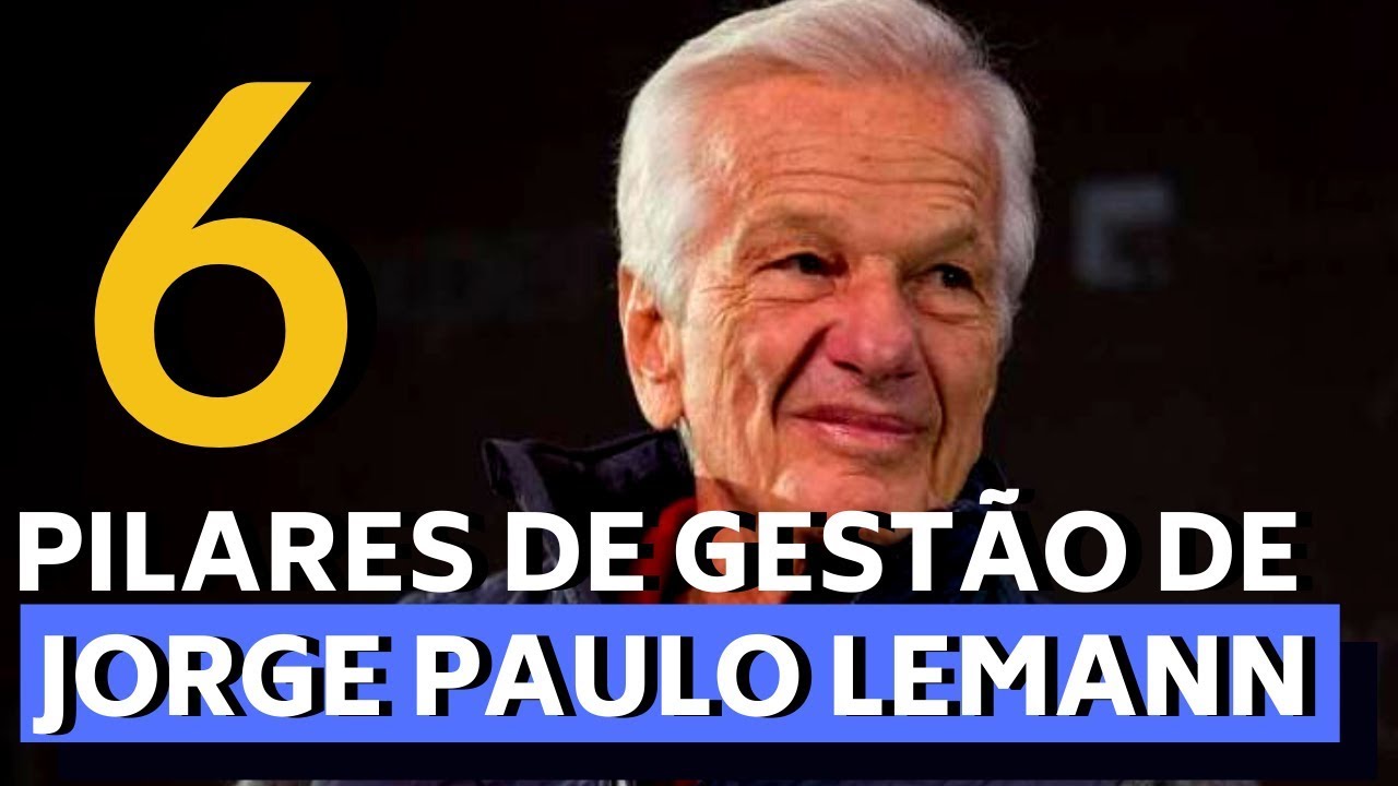 6 PILARES DE GESTÃO DE JORGE PAULO LEMANN QUE VOCÊ PODE APLICAR EM SEU NEGÓCIO