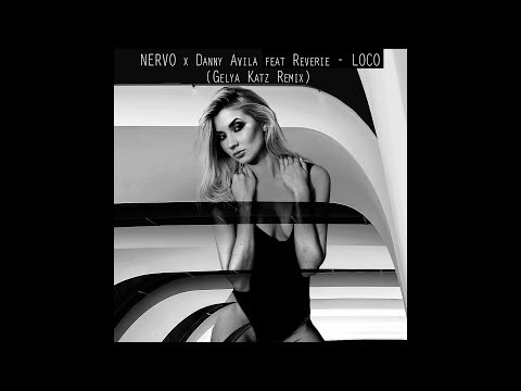 NERVO x Danny Avila feat Reverie - LOCO (Gelya Katz Remix)