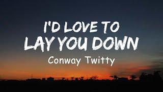 Conway Twitty - I&#39;d love to lay you down (Lyrics)