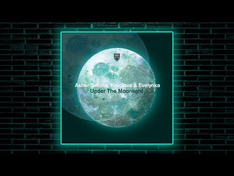 Korolova & Evelynka, Asher Swissa - Under the Moonlight (Extended Mix) [Magik Muzik]