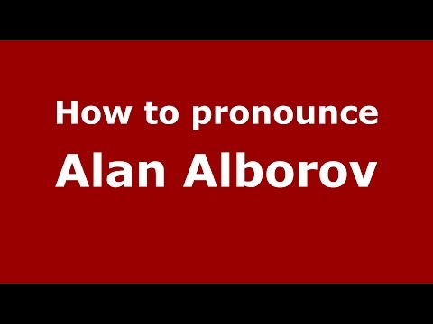 How to pronounce Alan Alborov (Russian/Russia)  - PronounceNames.com