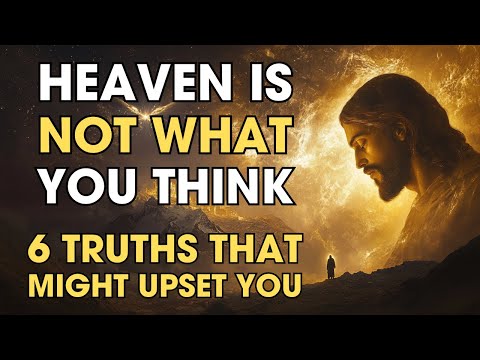 Heaven Is NOT What You Think: 6 Truths That Might Upset You | Biblical Wisdom