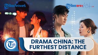 Drama China, The Furthest Distance, Serial Drama China yang akan Dirilis pada 2023