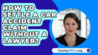 How To Settle A Car Accident Claim Without A Lawyer? - CountyOffice.org