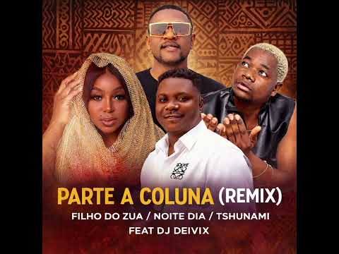 Dj Deivix - Parte a Coluna (Remix) 2026 - Filho do Zua Feat. Noite Dia & Tshunami 
