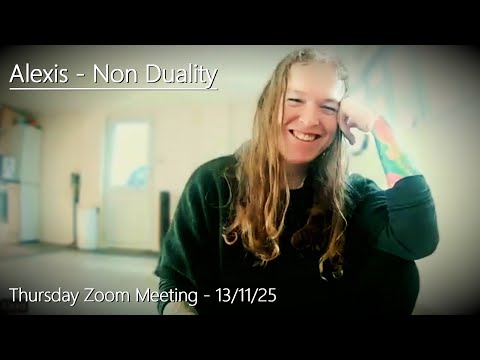 Alexis - Non Duality - Thursday Zoom - 13/11/25