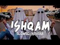 Ishqam Slowed Reverb Song Anti Lover Lofi