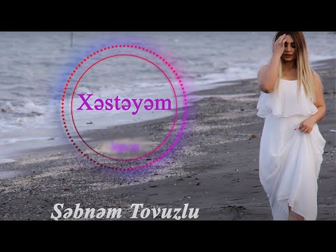Şəbnəm Tovuzlu - Xəstəyəm (Official Audio)