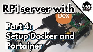 RPi Server with DeX : Docker and Portainer | EP4