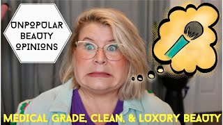 Unpopular Beauty Opinions: Medical Grade Skincare/Clean Beauty/Luxury 