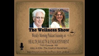 Amy Jo Ellis, The Court of Atonement, Eps 168 The Wellness Show