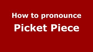 How to pronounce Picket Piece