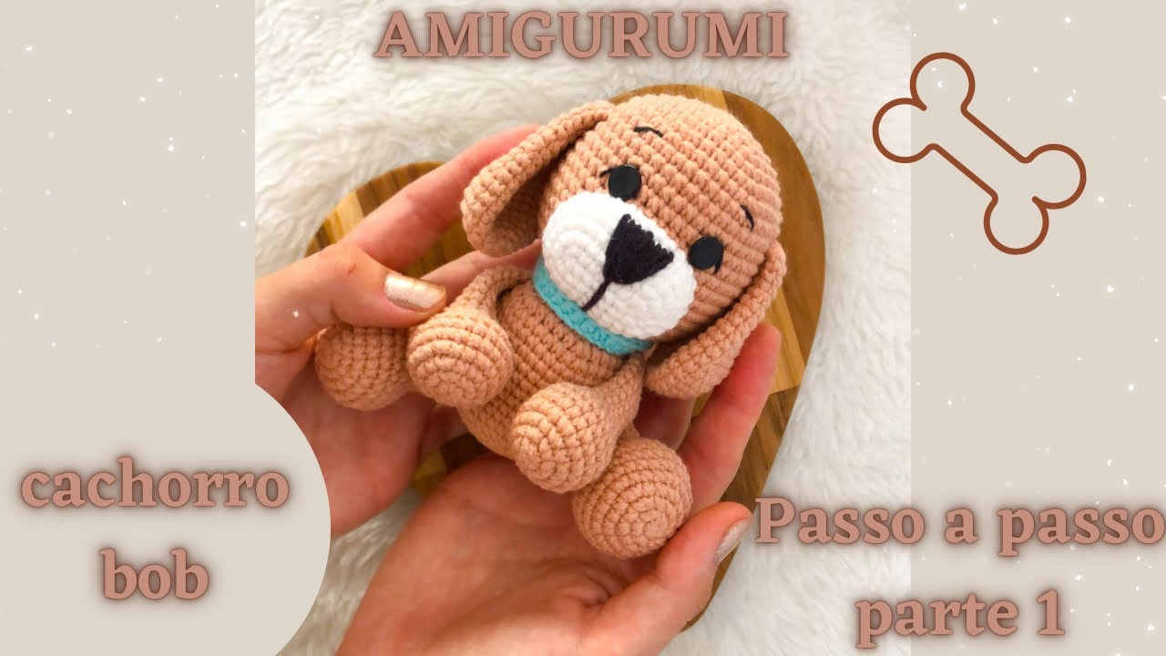 AMIGURUMI CACHORRINHO BOB *passo a passo* PARTE 1