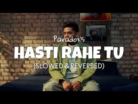 PARADOX- Hasti Rahe Tu [Slowed+Reverb ]  Latest lofi song