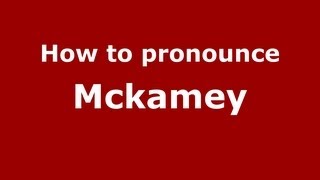 How to pronounce Mckamey
