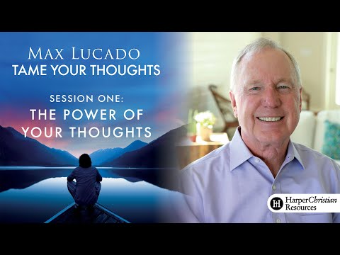 Tame Your Thoughts by Max Lucado | Session 1 [Full Episode]