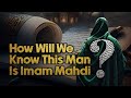 How Will We Know This Man Is Imam Al Mahdi? What Proof or Evidence We Will Have He Is Imam Mehdi?
