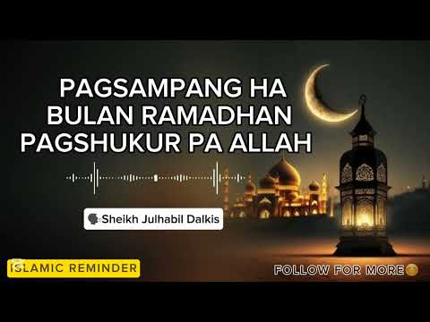 Pagsampang ha Bulan Ramadan Pagshukur pa Allah  🗣Sheikh Julhabir Dalkis