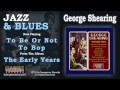 George Shearing - To Be Or Not To Bop