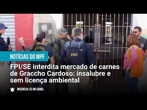 FPI/SE interdita mercado de carnes de Graccho Cardoso: insalubre e sem licença ambiental - 08/08/23