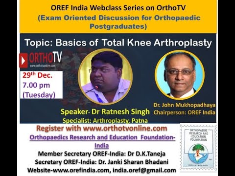 OREF India Webclass – Basics of Total Knee Arthroplasty - Dr Ratnesh Singh