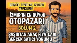 İZMİR OTOPAZARI BÖLÜM 2 | ŞAŞIRTAN FİYATLAR VE GERÇEK SATICI YORUMU!