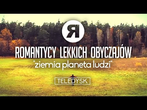 Romantycy Lekkich Obyczajów - Ziemia Planeta Ludzi - TELEDYSK