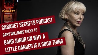 Cabaret star Barb Jungr on why a little danger on stage is a good thing.