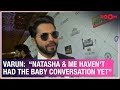 Varun Dhawan Speaks On Jug Jugg Jeeyo S Success Alia Bhatt Sidharth Malhotra Baby Plans