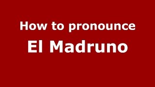 How to pronounce El Madruno
