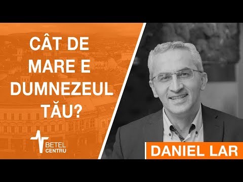 2018.03.11| Daniel Lar | Cat de mare e Dumnezeul tău?