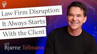 Bjarne Tellmann - Law Firm Disruption: It Always Starts With the Client