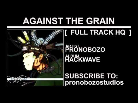 09 Pronobozo - Hackwave - Against the Grain [FULL TRACK HQ]