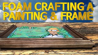 Foam Crafting a Painting and Frame